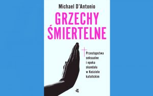 Okładka książki Michaela D’Antonia "Grzechy śmiertelne. Przestępstwa seksualne i epoka skandalu w Kościele katolickim"