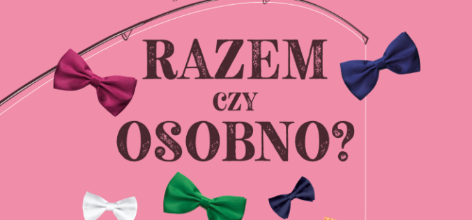 „RAZEM CZY OSOBNO?” – MUZYCZNO-KOMEDIOWA NOWOŚĆ Z GWIAZDAMI!